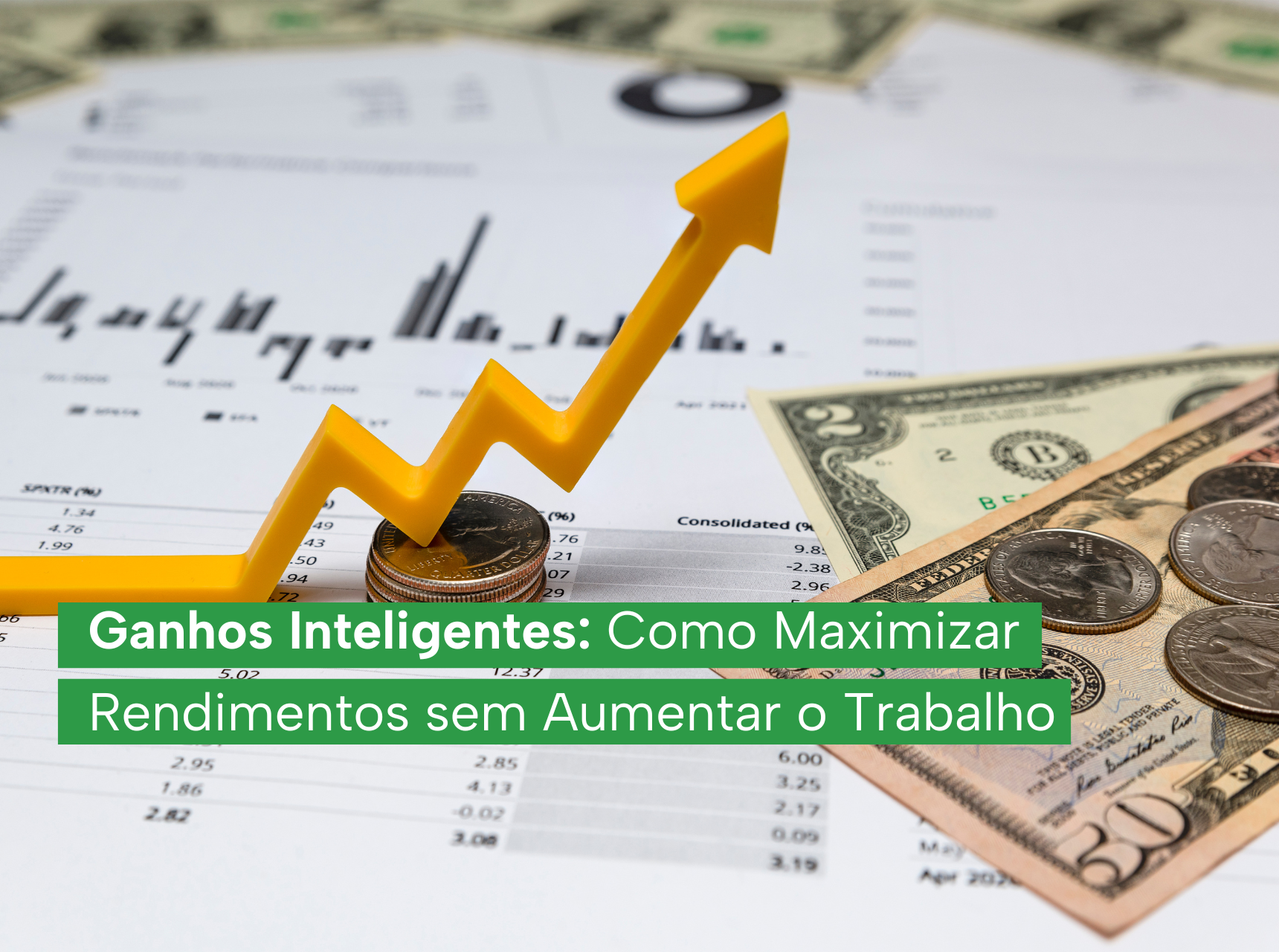 imagem Ganhos Inteligentes: Como Maximizar Rendimentos sem Aumentar o Trabalho