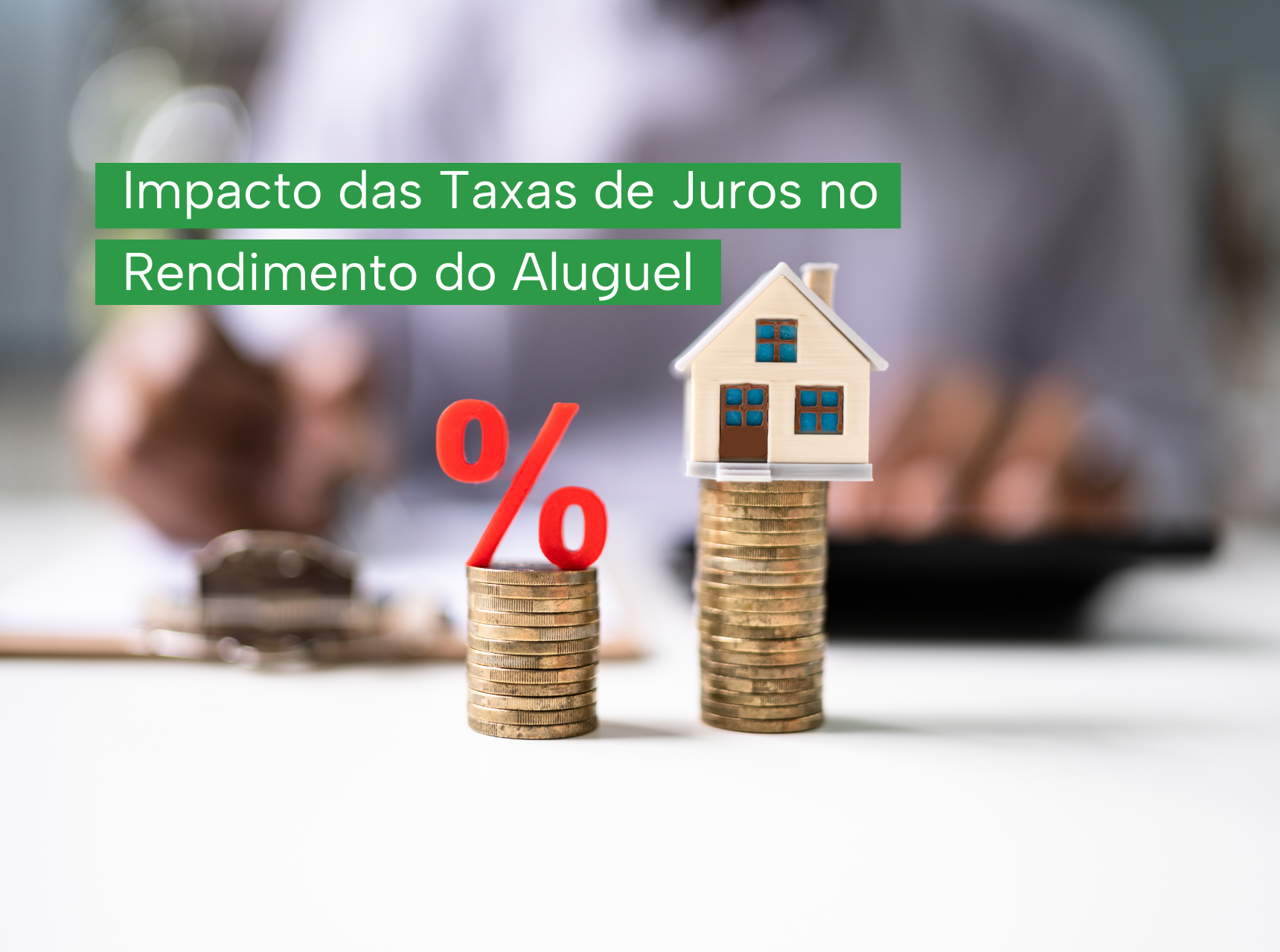 imagem Impacto das Taxas de Juros no Rendimento do Aluguel