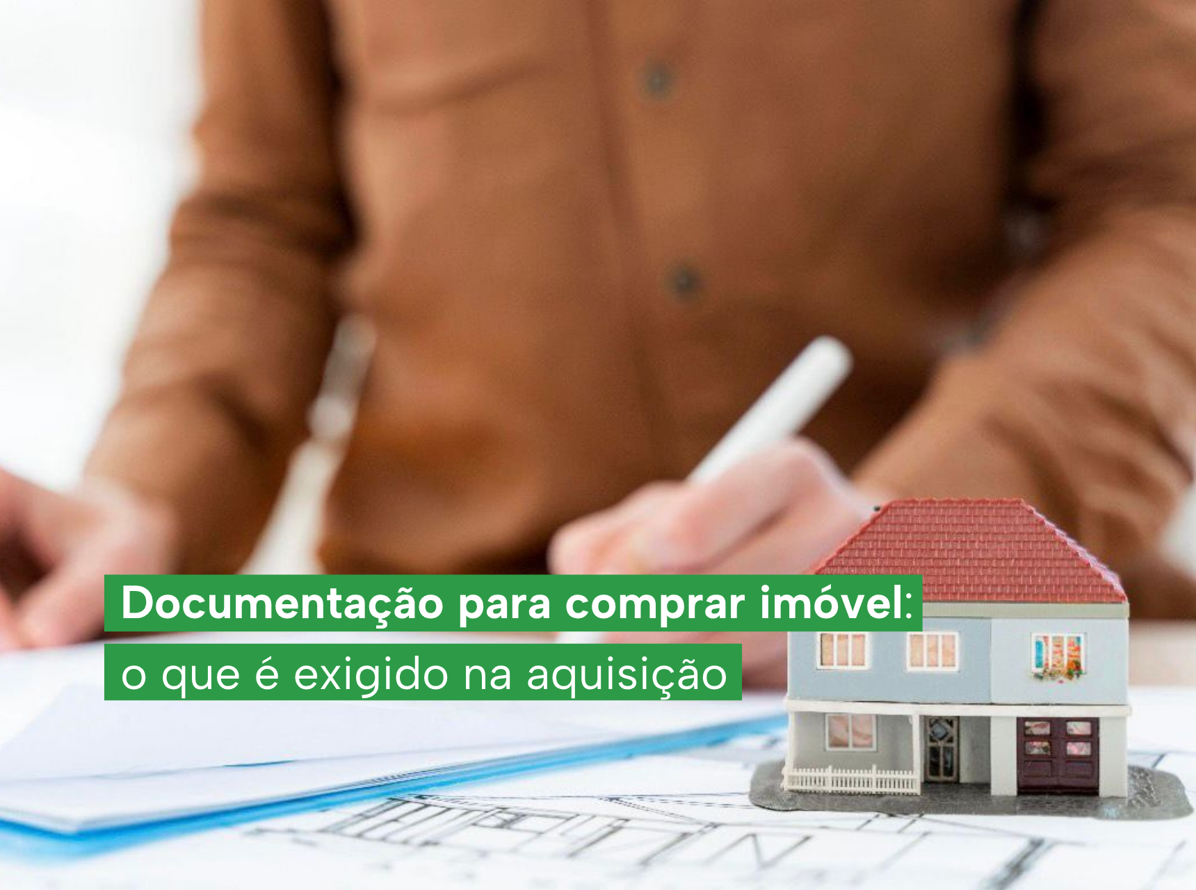 Documentação para comprar imóvel: o que é exigido na aquisição