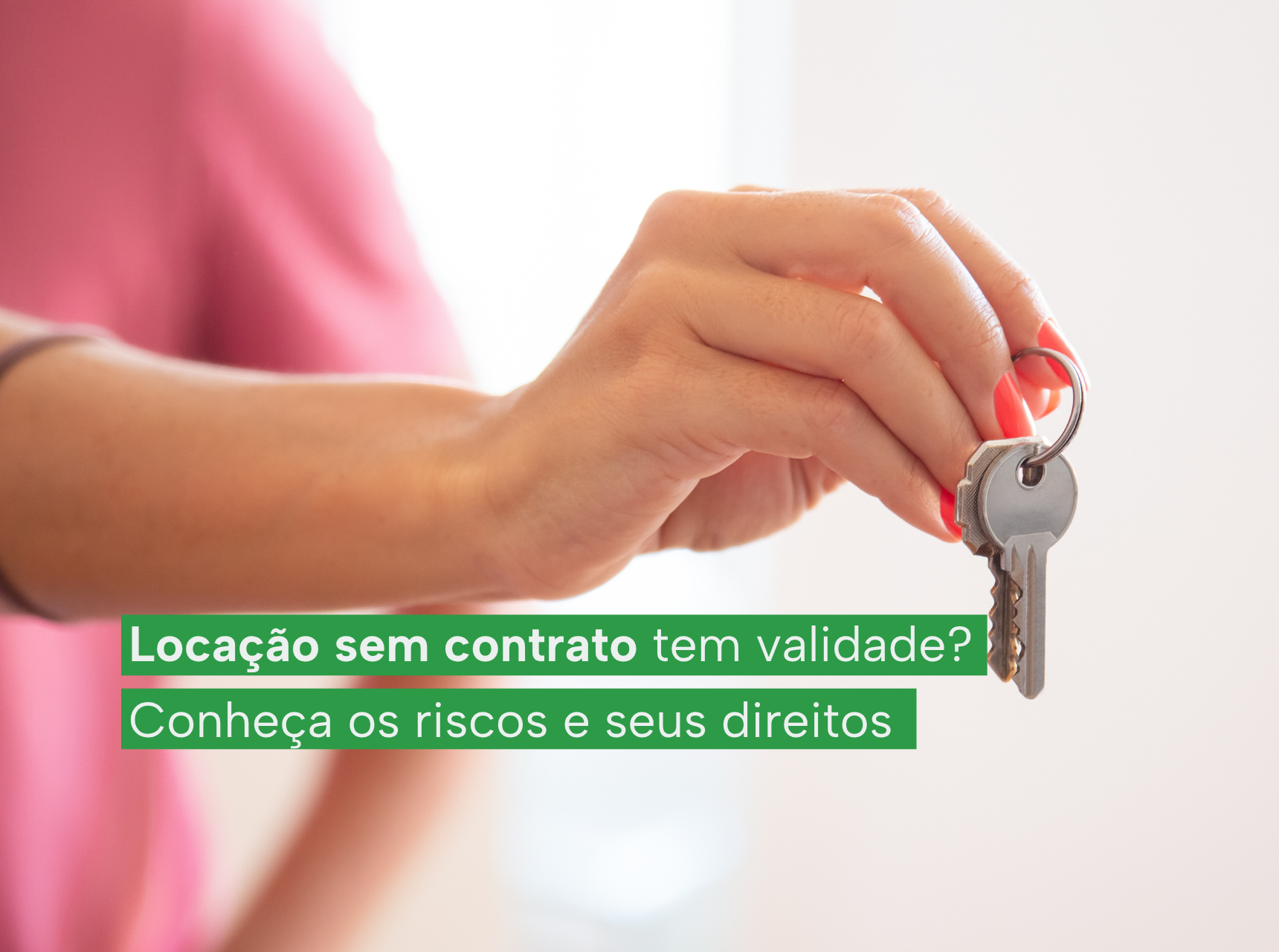 Locação sem contrato tem validade? Conheça os riscos e seus direitos