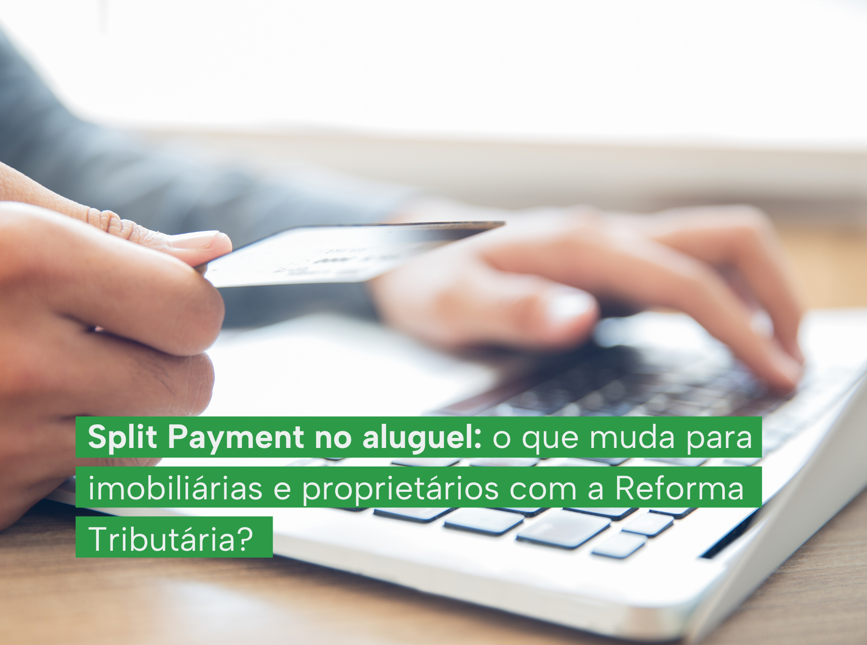 imagem Split Payment no aluguel: o que muda para imobiliárias e proprietários com a Reforma Tributária?